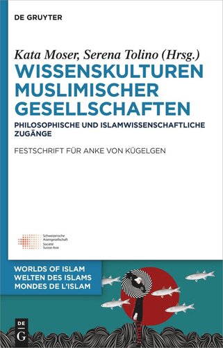 Wissenskulturen muslimischer Gesellschaften: Philosophische und islamwissenschaftliche Zugänge  Festschrift für Anke von Kügelgen