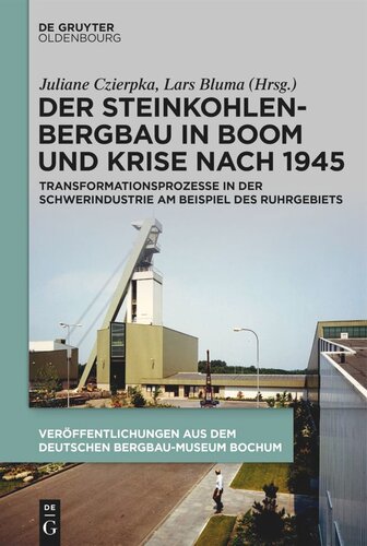 Der Steinkohlenbergbau in Boom und Krise nach 1945: Transformationsprozesse in der Schwerindustrie am Beispiel des Ruhrgebiets