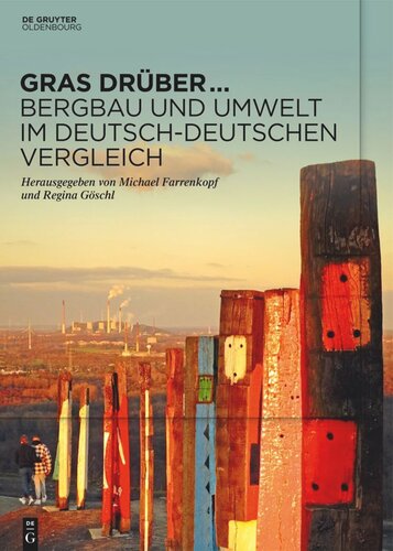 Gras drüber … Bergbau und Umwelt im deutsch-deutschen Vergleich: Begleitband zur Sonderausstellung des Deutschen Bergbau-Museums Bochum im Jahr 2022