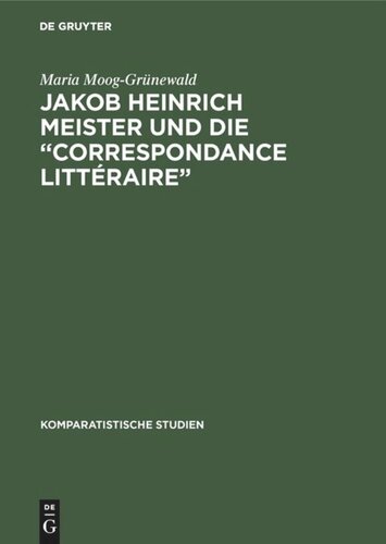 Jakob Heinrich Meister und die “Correspondance littéraire”: Ein Beitrag zur Aufklärung in Europa