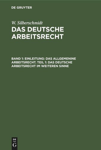 Das deutsche Arbeitsrecht: Band 1 Einleitung: Das allgemenine Arbeitsrecht. Teil 1: Das deutsche Arbeitsrecht im weiteren Sinne