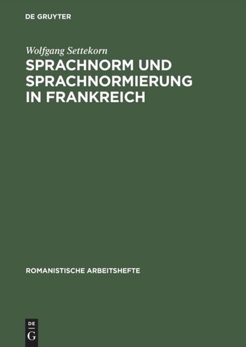 Sprachnorm und Sprachnormierung in Frankreich: Einführung in die begrifflichen, historischen und materiellen Grundlagen