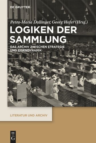 Logiken der Sammlung: Das Archiv zwischen Strategie und Eigendynamik