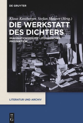 Die Werkstatt des Dichters: Imaginationsräume literarischer Produktion