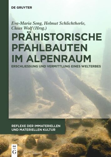 Prähistorische Pfahlbauten im Alpenraum: Erschließung und Vermittlung eines Welterbes
