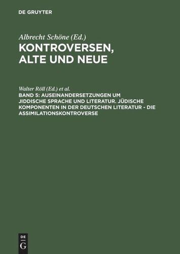Kontroversen, alte und neue: Band 5 Auseinandersetzungen um jiddische Sprache und Literatur. Jüdische Komponenten in der deutschen Literatur - die Assimilationskontroverse