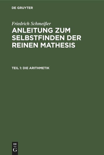 Anleitung zum Selbstfinden der reinen Mathesis: Teil 1 Die Arithmetik