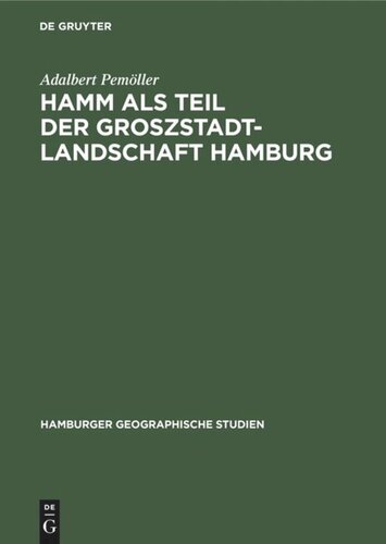 Hamm als Teil der Groszstadtlandschaft Hamburg: Ein Beitrag zur Siedlungsgeographie Gross-Hamburgs