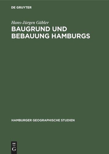 Baugrund und Bebauung Hamburgs: Der Einfluß der natürlichen Untergrundes auf die Entwicklung einer Welthafenstadt
