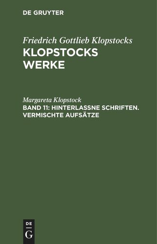 Klopstocks Werke: Band 11 Hinterlassne Schriften. Vermischte Aufsätze