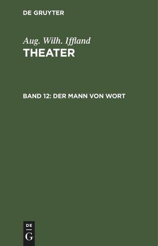 Theater. Band 12 Der Mann von Wort: Ein Schauspiel in fünf Aufzügen