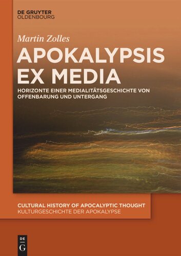 Apokalypsis ex media: Horizonte einer Medialitätsgeschichte von Offenbarung und Untergang