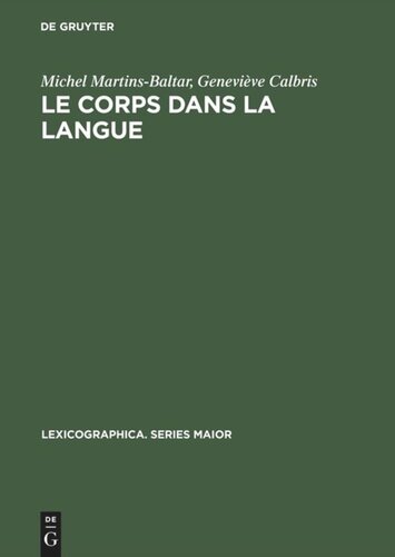 Le corps dans la langue: Esquisse d'un dictionnaire onomasiologique. Notions et expressions dans le champ de >dent< et de >manger<