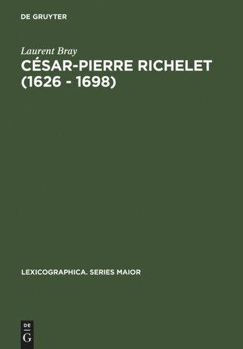 César-Pierre Richelet (1626 - 1698): Biographie et oeuvre lexicographique