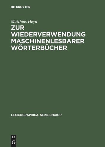 Zur Wiederverwendung maschinenlesbarer Wörterbücher: Eine computergestützte metalexikographische Studie am Beispiel der elektronischen Edition des 