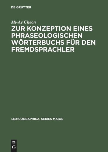 Zur Konzeption eines phraseologischen Wörterbuchs für den Fremdsprachler: Am Beispiel Deutsch - Koreanisch