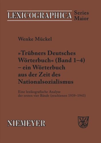Trübners »Deutsches Wörterbuch« - ein Wörterbuch aus der Zeit des Nationalsozialismus: Eine lexikografische Analyse der ersten vier Bände (erschienen 1939-1943)