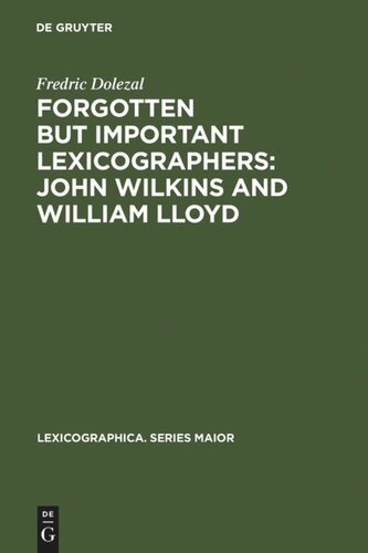 Forgotten But Important Lexicographers: John Wilkins and William Lloyd: a Modern Approach to Lexicography before Johnson