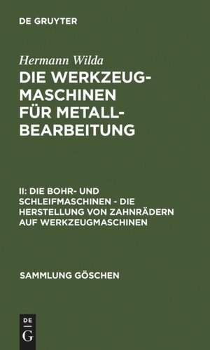 Die Werkzeugmaschinen für Metallbearbeitung: II Die Bohr- und Schleifmaschinen – Die Herstellung von Zahnrädern auf Werkzeugmaschinen