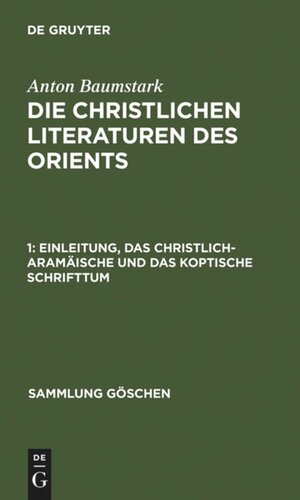 Die christlichen Literaturen des Orients: 1 Einleitung, das christlich-aramäische und das koptische Schrifttum