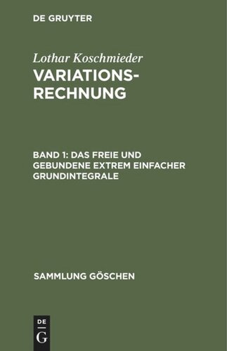 Variationsrechnung: Band 1 Das freie und gebundene Extrem einfacher Grundintegrale