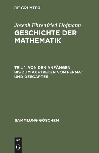 Geschichte der Mathematik: Teil 1 Von den Anfängen bis zum Auftreten von Fermat und Descartes