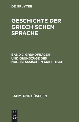 Geschichte der griechischen Sprache: Band 2 Grundfragen und Grundzüge des nachklassischen Griechisch