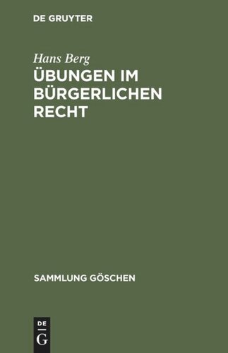 Übungen im bürgerlichen Recht: Eine Anleitung zur Lösung von Rechtsfällen an Hand von praktischen Beispielen
