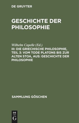 Geschichte der Philosophie: III Die griechische Philosophie, Teil 3:  Vom Tode Platons bis zur Alten Stoa, aus: Geschichte der Philosophie