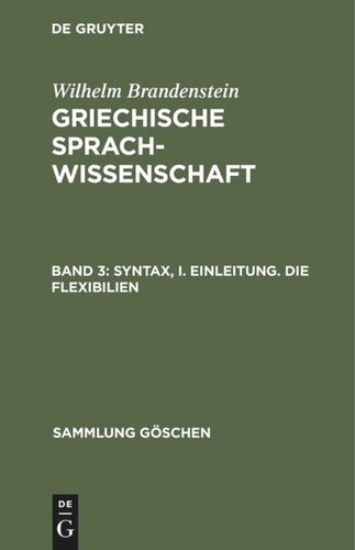 Griechische Sprachwissenschaft: Band 3 Syntax, I. Einleitung. Die Flexibilien