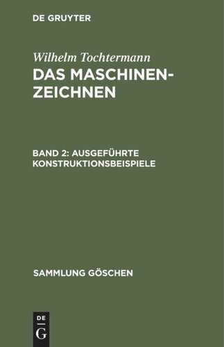 Das Maschinenzeichnen: Band 2 Ausgeführte Konstruktionsbeispiele
