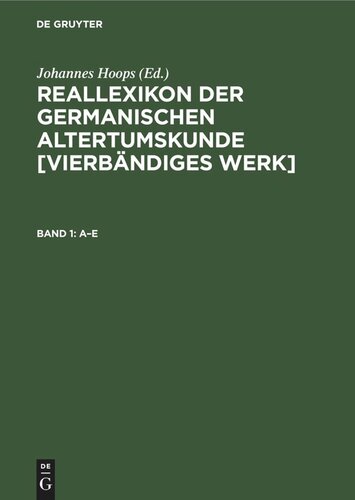 Reallexikon der germanischen Altertumskunde [Vierbändiges Werk]: Band 1 A–E