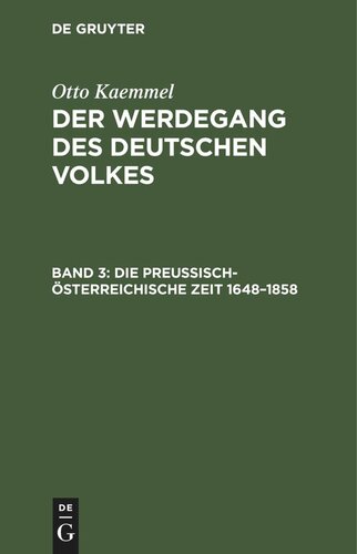 Der Werdegang des deutschen Volkes: Band 3 Die preußisch-österreichische Zeit 1648–1858