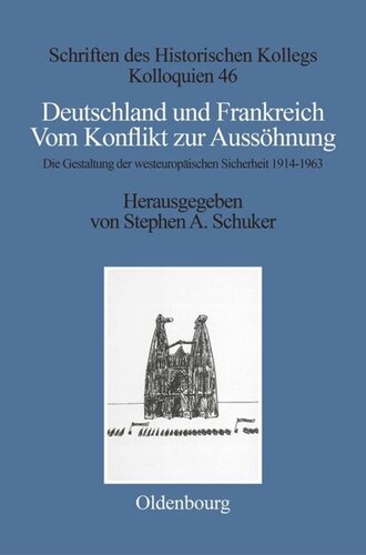 Deutschland und Frankreich: Vom Konflikt zur Aussöhnung. Die Gestaltung der westeuropäischen Sicherheit 1914–1963