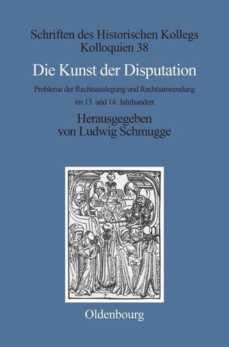 Die Kunst der Disputation: Probleme der Rechtsauslegung und Rechtsanwendung im 13. und 14. Jahrhundert