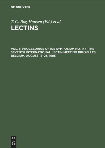 Lectins: Vol. 5 Proceedings of IUB Symposium No. 144, The Seventh International Lectin Meeting Bruxelles, Belgium, August 18–23, 1985
