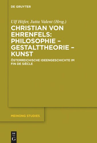 Christian von Ehrenfels: Philosophie – Gestalttheorie – Kunst: Österreichische Ideengeschichte im Fin de Siècle