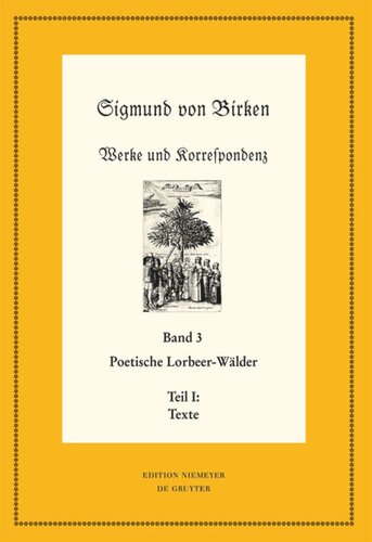 Werke und Korrespondenz. Band 3 Poetische Lorbeer-Wälder: Teil 1: Texte; Teil 2: Apparate und Kommentare