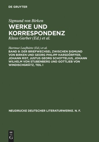 Werke und Korrespondenz. Band 9 Der Briefwechsel zwischen Sigmund von Birken und Georg Philipp Harsdörffer, Johann Rist, Justus Georg Schottelius, Johann Wilhelm von Stubenberg und Gottlieb von Windischgrätz: Frühe Briefwechsel