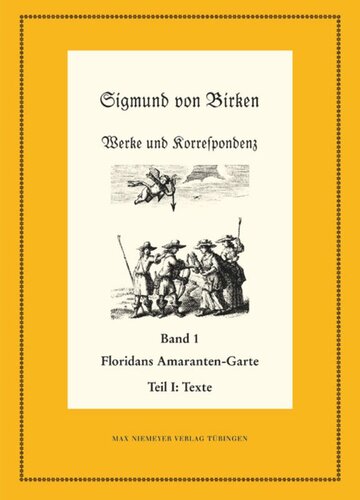Werke und Korrespondenz. Band 1 Floridans Amaranten-Garte: Teil 1: Text. Teil 2: Kommentar