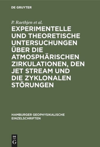 Experimentelle und theoretische Untersuchungen über die atmosphärischen Zirkulationen, den jet stream und die zyklonalen Störungen: Experimental and theoretical research on the atmospheric circulations the jet stream and the cyclonic disturbances
