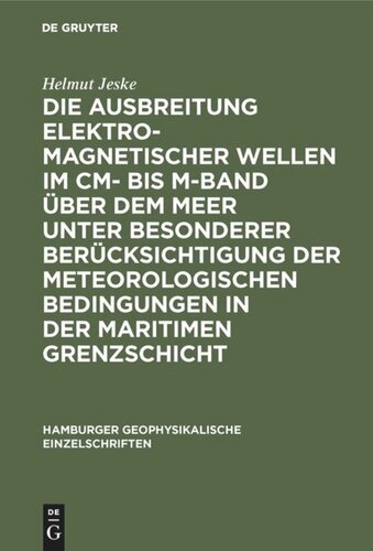 Die Ausbreitung elektromagnetischer Wellen im cm- bis m-Band über dem Meer unter besonderer Berücksichtigung der meteorologischen Bedingungen in der maritimen Grenzschicht