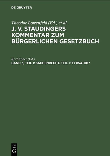 J. v. Staudingers Kommentar zum Bürgerlichen Gesetzbuch: Band 3, Teil 1 Sachenrecht. Teil 1: §§ 854–1017