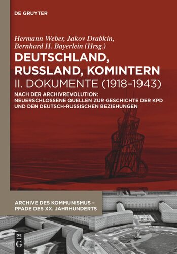 Deutschland, Russland, Komintern. II Deutschland, Russland, Komintern - Dokumente (1918–1943): Nach der Archivrevolution: Neuerschlossene Quellen zu der Geschichte der KPD und den deutsch-russischen Beziehungen