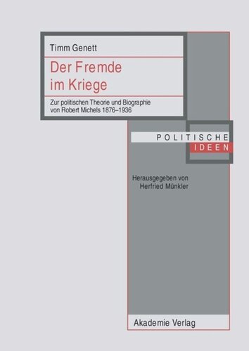 BAND 20 Der Fremde im Kriege: Zur politischen Theorie und Biographie von Robert Michels 1876-1936
