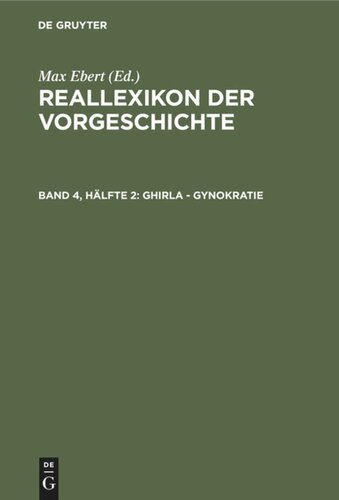Reallexikon der Vorgeschichte: Band 4, Hälfte 2 Ghirla - Gynokratie