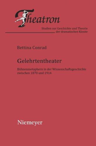 Gelehrtentheater: Bühnenmetaphern in der Wissenschaftsgeschichte zwischen 1870 und 1914