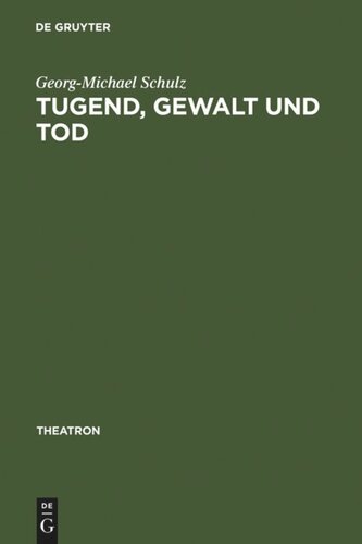 Tugend, Gewalt und Tod: das Trauerspiel der Aufklärung und die Dramaturgie des Pathetischen und des Erhabenen