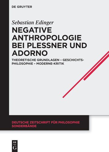 Negative Anthropologie bei Plessner und Adorno: Theoretische Grundlagen – Geschichtsphilosophie – Moderne-Kritik