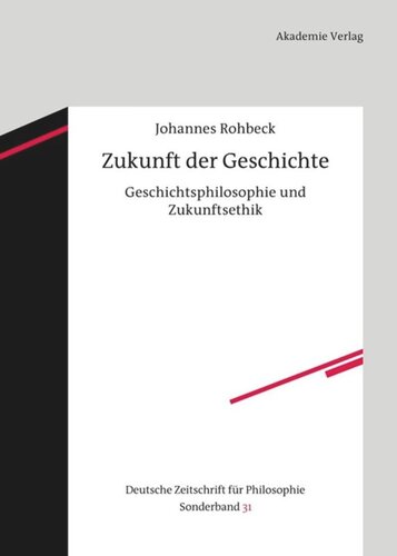 Zukunft der Geschichte: Geschichtsphilosophie und Zukunftsethik